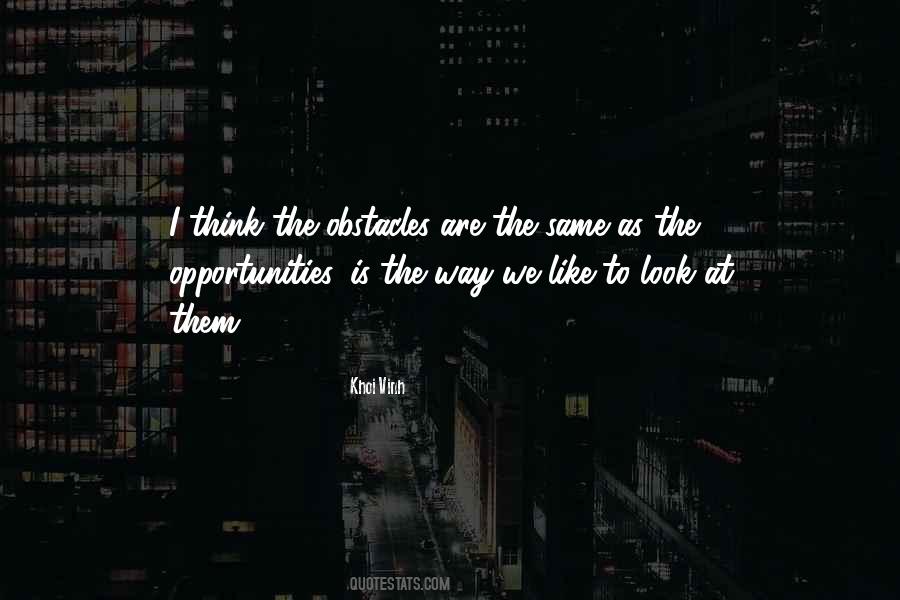 Obstacles Are Opportunities Quotes #908191