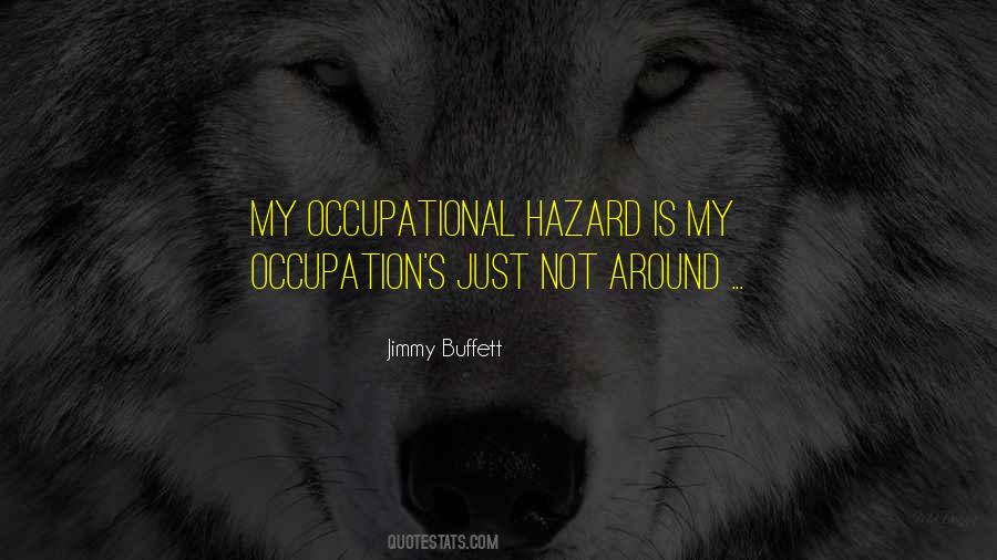 Occupational Hazard Quotes #1858216