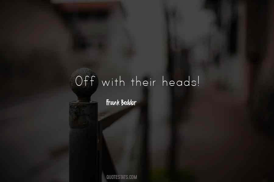 Off With Their Heads Quotes #1317513