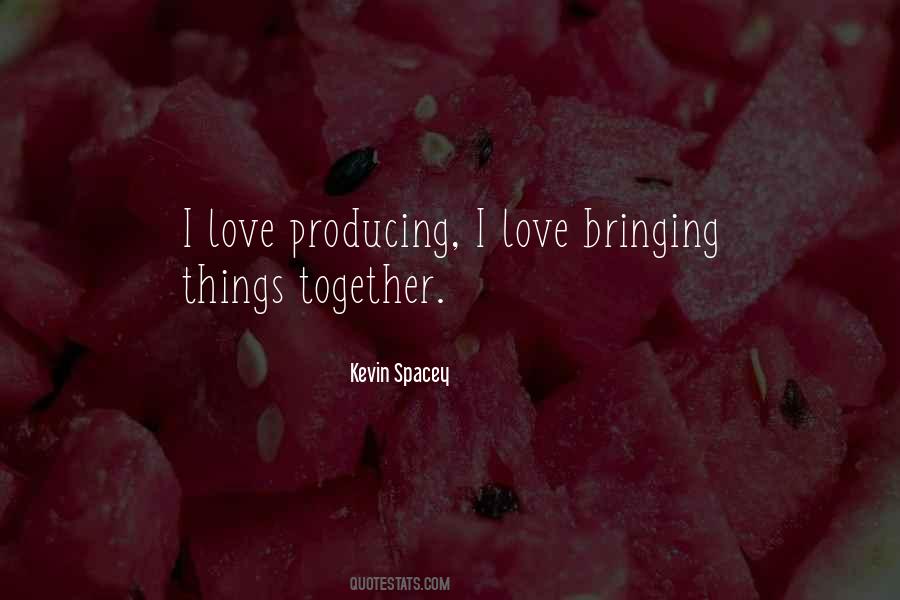 Quotes About Bringing Things Together #318230