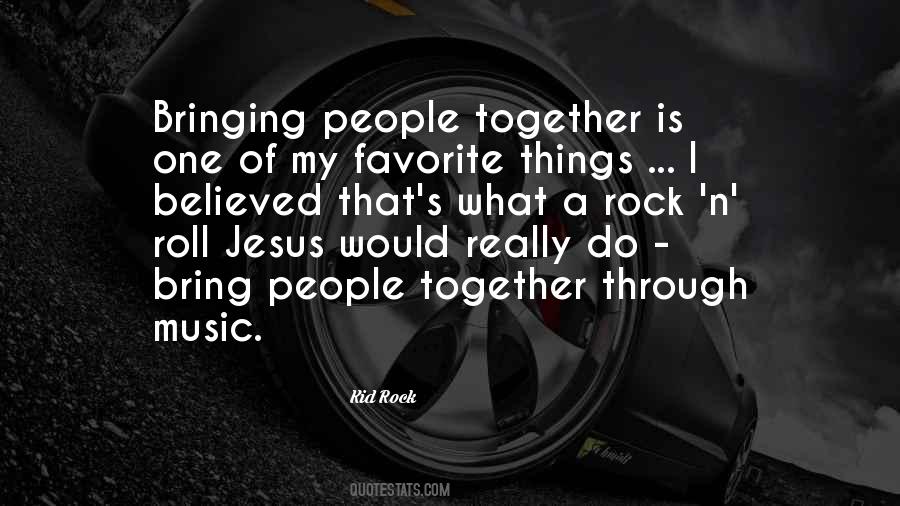 Quotes About Bringing People Together #792486