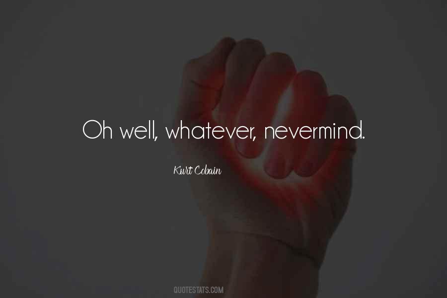 Oh Well Whatever Quotes #1476861