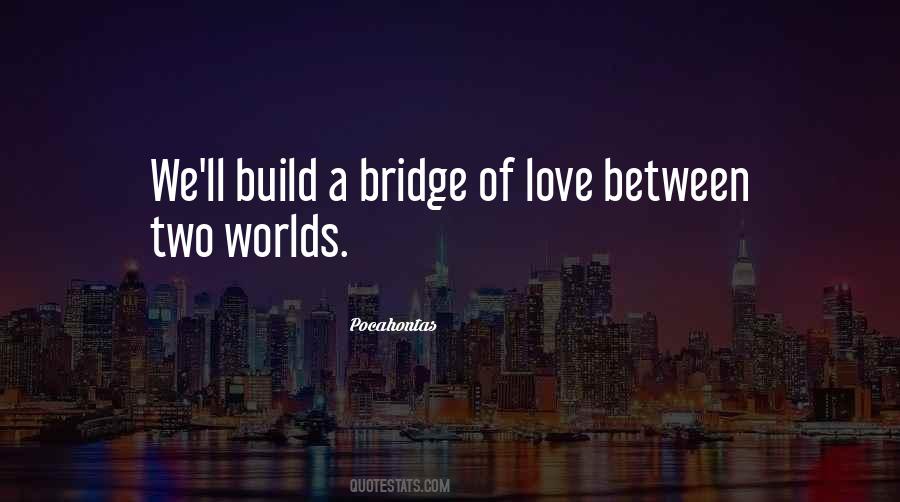 Quotes About Bridge Of Love #674208