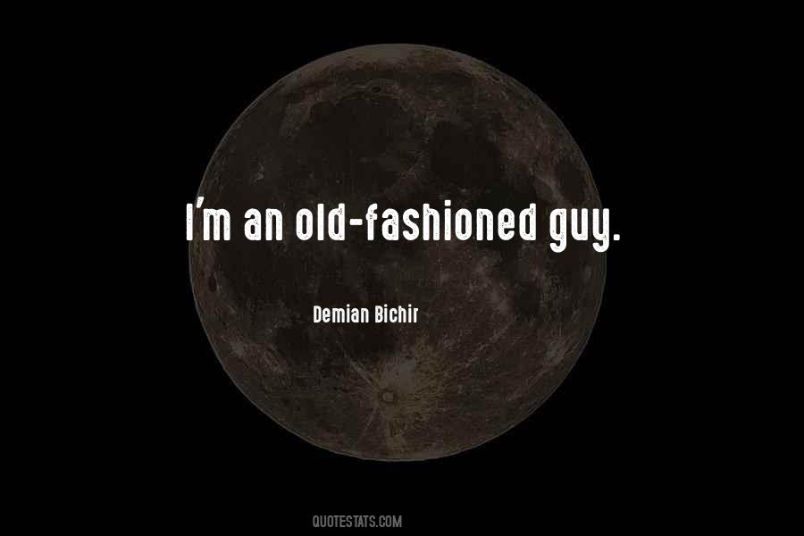 Old Fashioned Guy Quotes #1165396