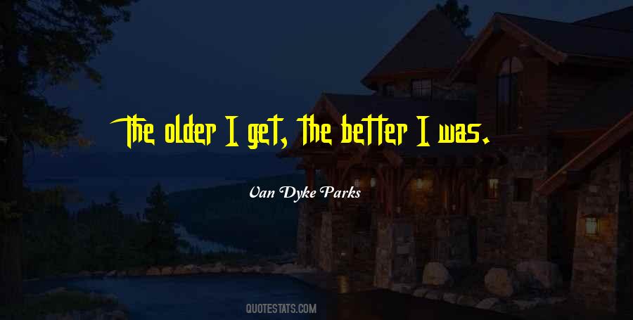 Older I Get Quotes #1291210