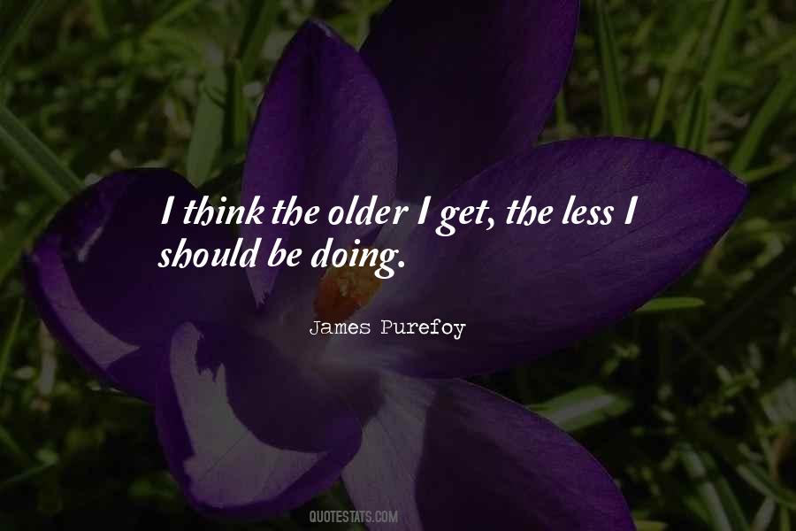 Older I Get Quotes #1794775