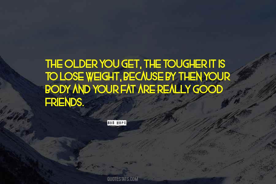 Older You Get Quotes #1472494