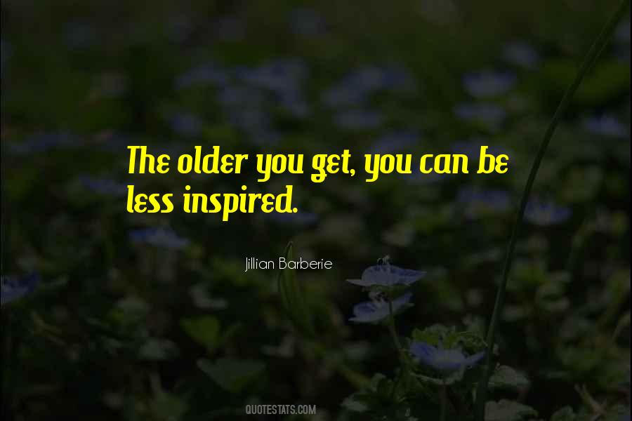 Older You Get Quotes #1685022