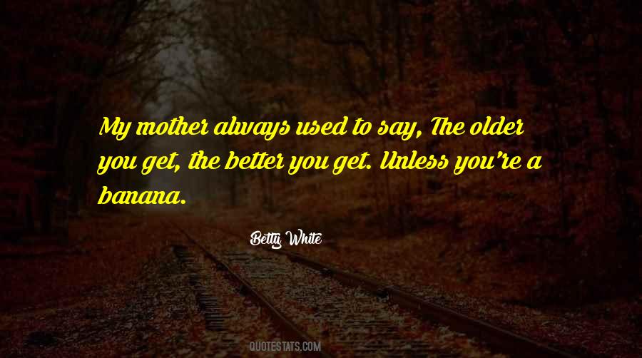 Older You Get Quotes #1692420