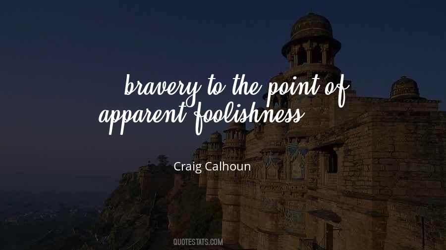 Quotes About Bravery And Foolishness #673719