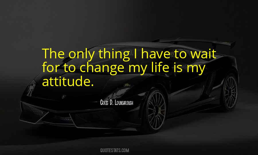 One Day My Life Will Change Quotes #142899