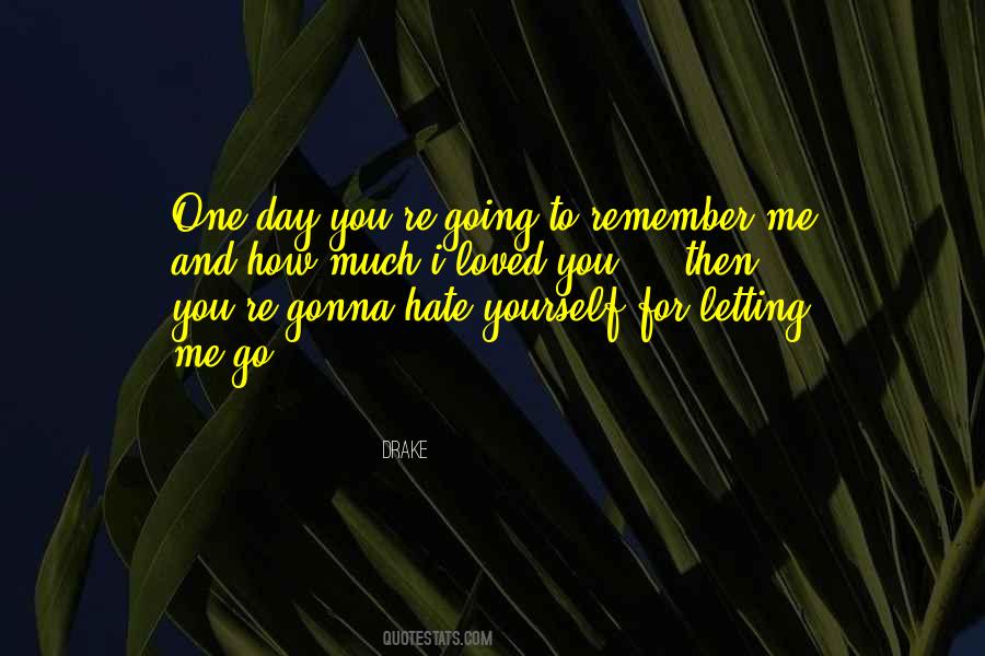 One Day You Remember Me Quotes #1585727