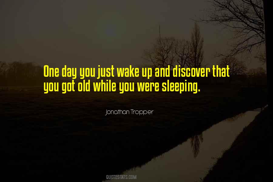 One Day You Wake Up Quotes #1292068