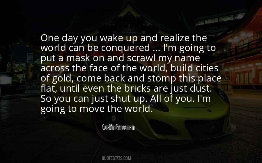 One Day You Wake Up Quotes #1771543