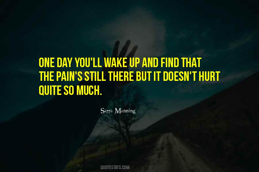 One Day You Wake Up Quotes #354100