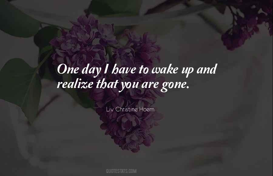One Day You Wake Up Quotes #837411