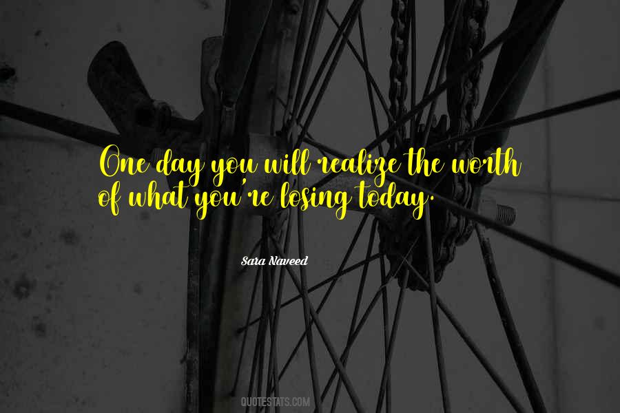 One Day You Will Realize Quotes #1594575