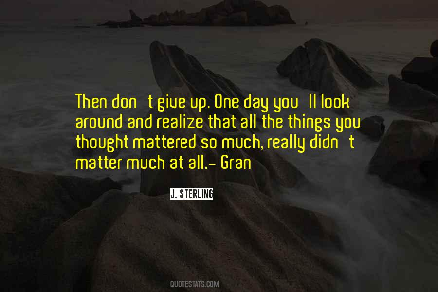 One Day You Will Realize Quotes #186999