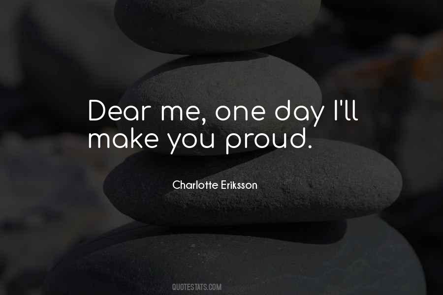 One Day You'll Be Proud Of Me Quotes #1220165