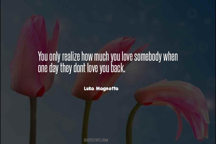 One Day You'll Realize How Much I Love You Quotes #1598291