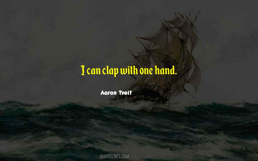 One Hand Can't Clap Quotes #1095801