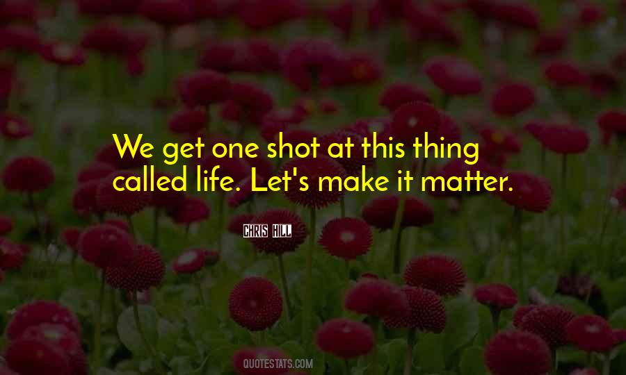 One Shot Life Quotes #395855