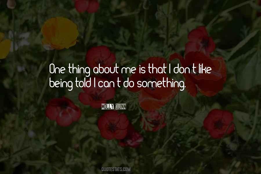 One Thing About Me Quotes #409371