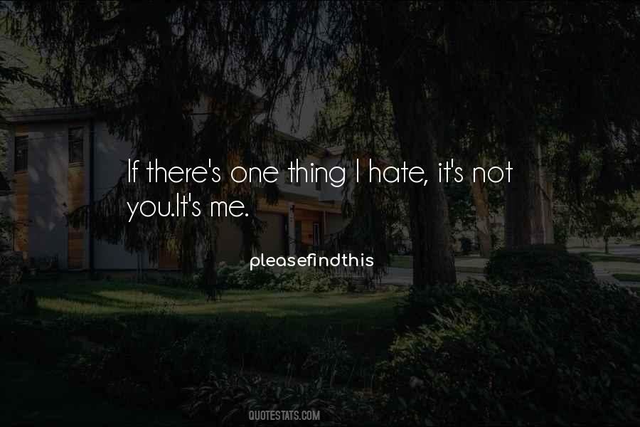 One Thing I Hate Quotes #1249524