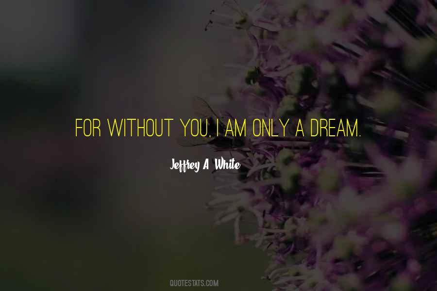 Only A Dream Quotes #1652840