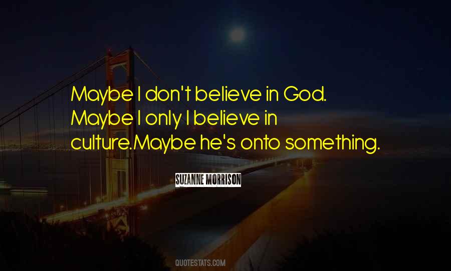 Only Believe In God Quotes #197608