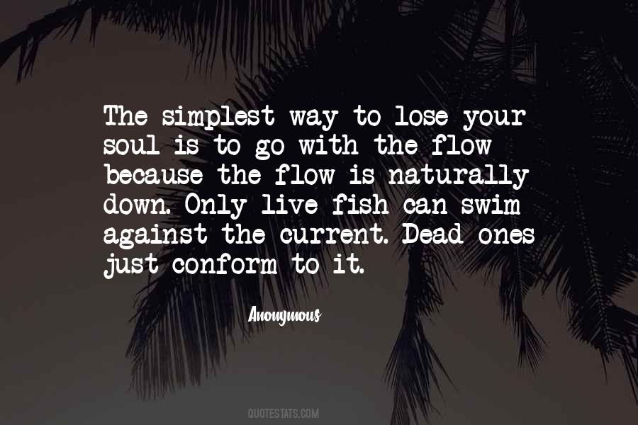 Only Dead Fish Go With The Flow Quotes #1366369
