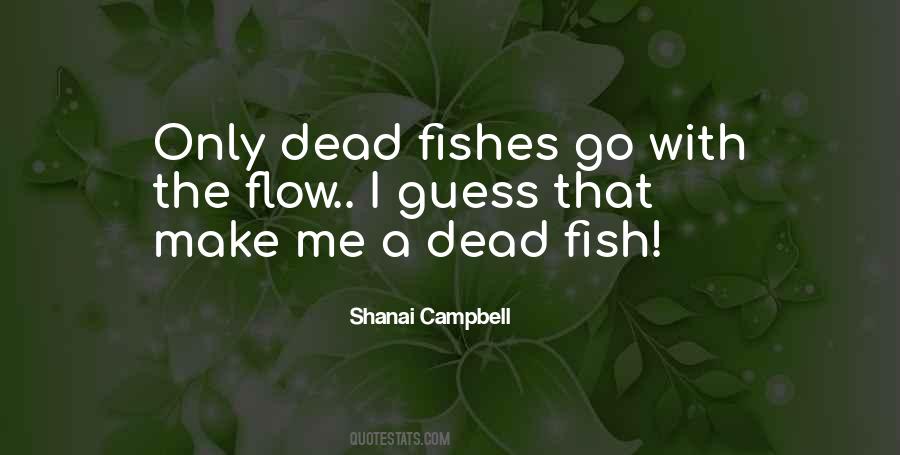 Only Dead Fish Go With The Flow Quotes #578985