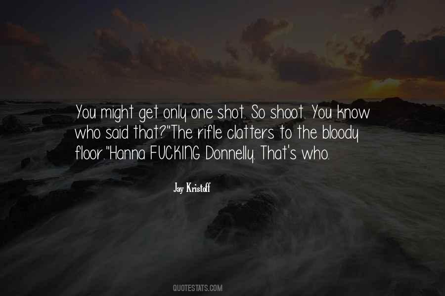 Only Get One Shot Quotes #96616