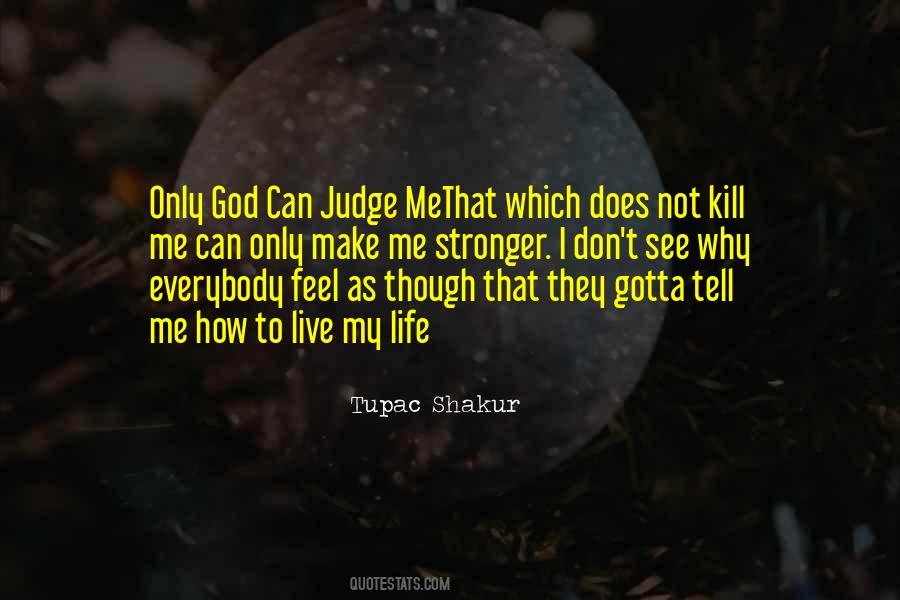 Only God Judge Me Quotes #303039