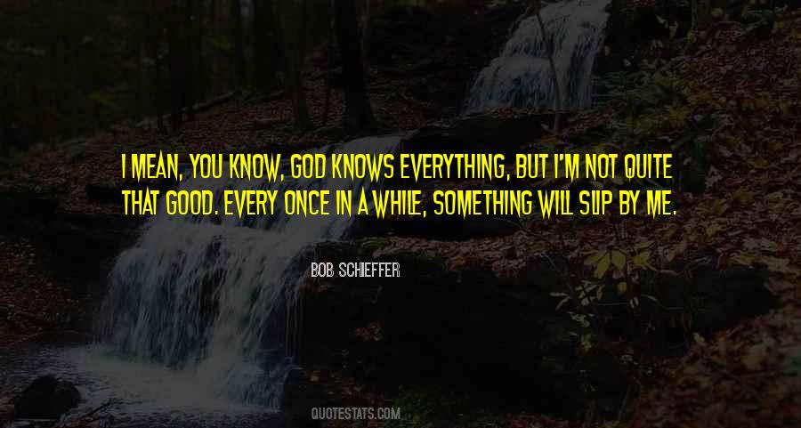 Only God Knows Everything Quotes #977615