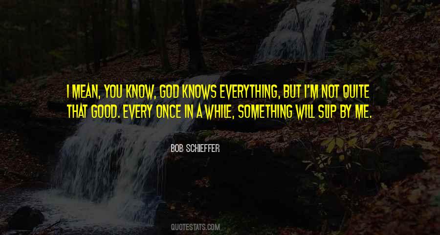 Only God Knows Everything Quotes #977615