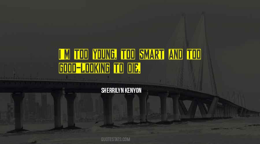 Only Good Die Young Quotes #1700623 Only Good Die Young Quotes #1700623
