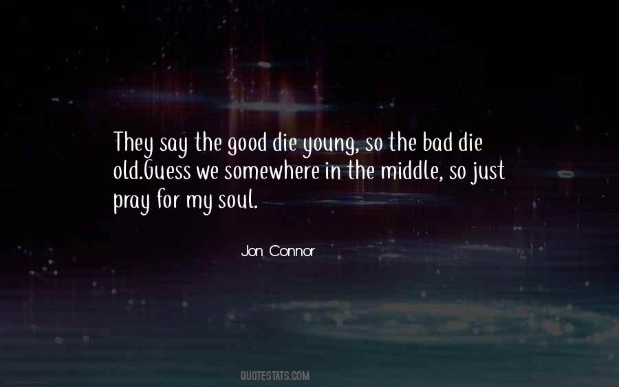 Only Good Die Young Quotes #1771382 Only Good Die Young Quotes #1771382