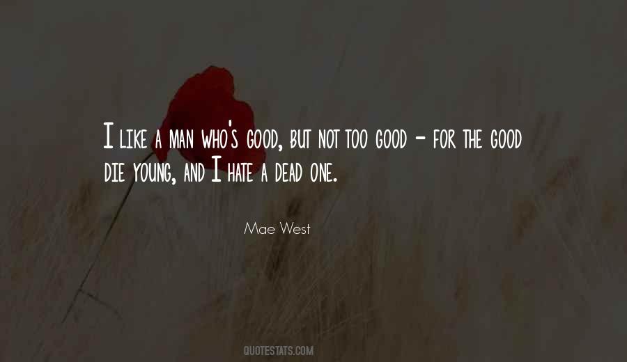 Only Good Die Young Quotes #253626 Only Good Die Young Quotes #253626