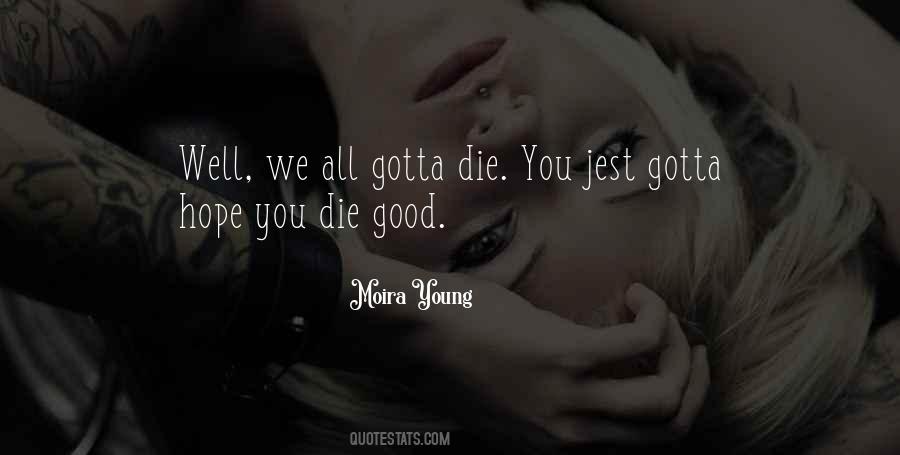 Only Good Die Young Quotes #464736 Only Good Die Young Quotes #464736