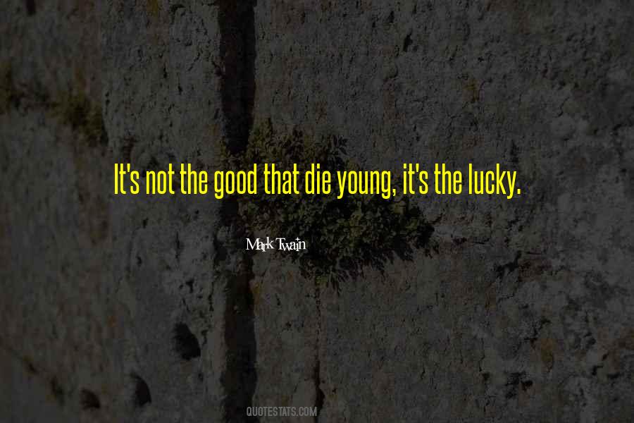 Only Good Die Young Quotes #578913 Only Good Die Young Quotes #578913