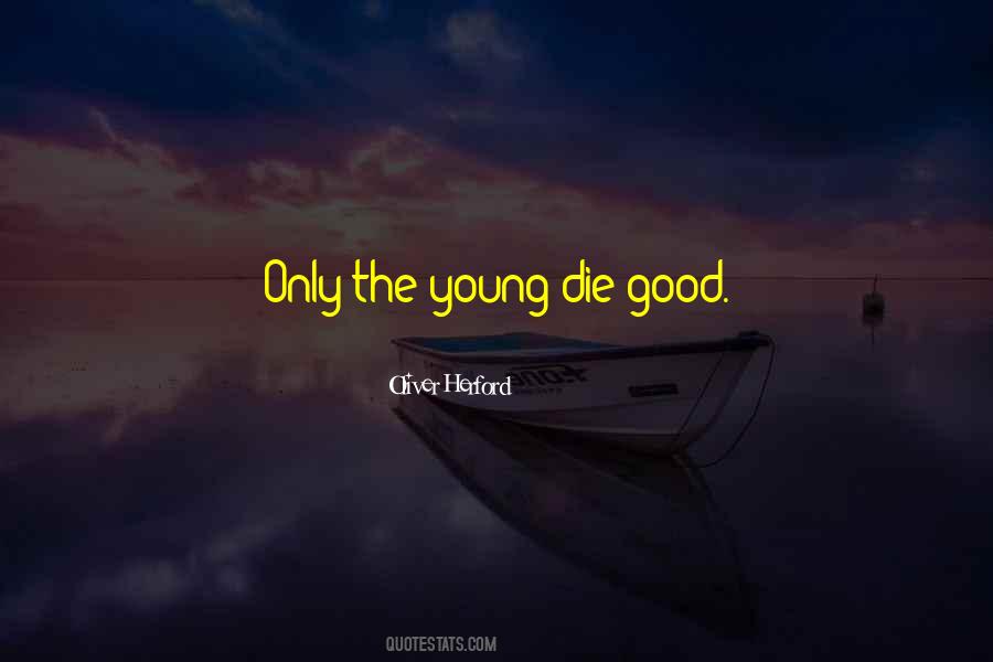 Only Good Die Young Quotes #967571 Only Good Die Young Quotes #967571