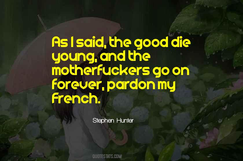 Only Good Die Young Quotes #994073 Only Good Die Young Quotes #994073