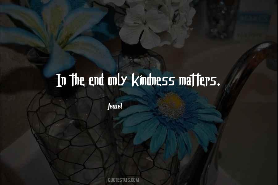 Only Kindness Matters Quotes #1238121