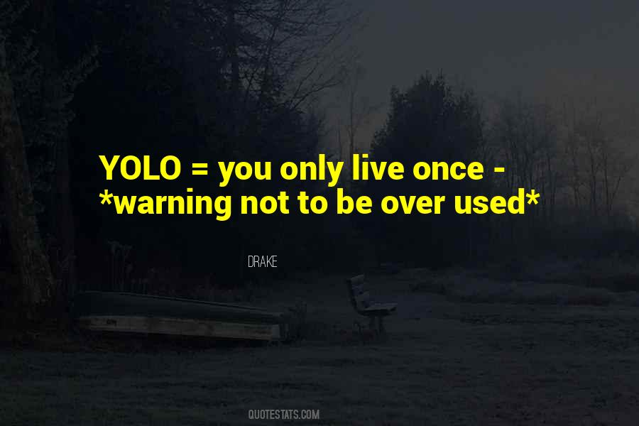 Only Live Once Quotes #1393371