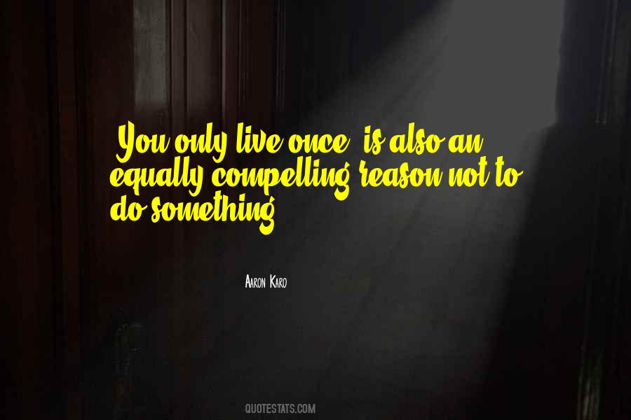 Only Live Once Quotes #33125