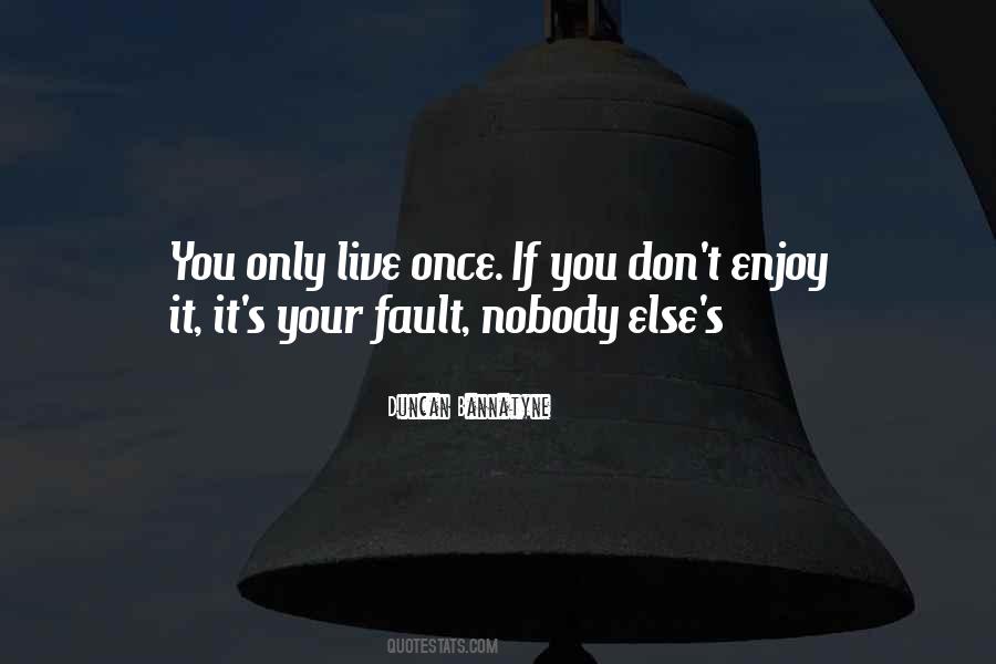 Only Live Once Quotes #461378