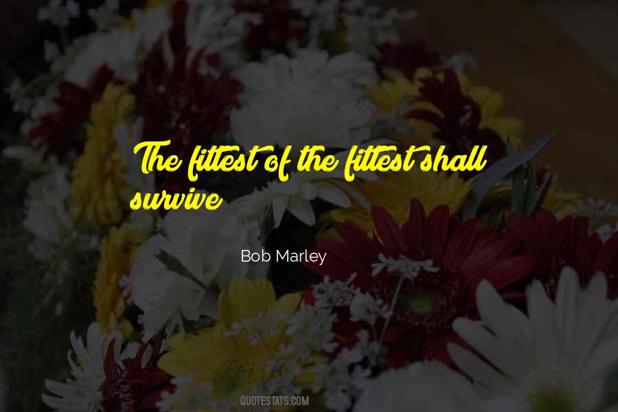 Only The Fittest Survive Quotes #1534655