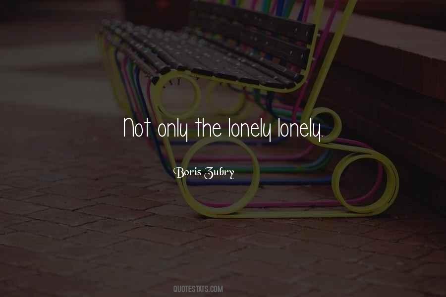 Only The Lonely Quotes #405846