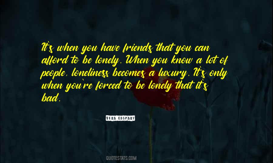 Only When You're Lonely Quotes #3746